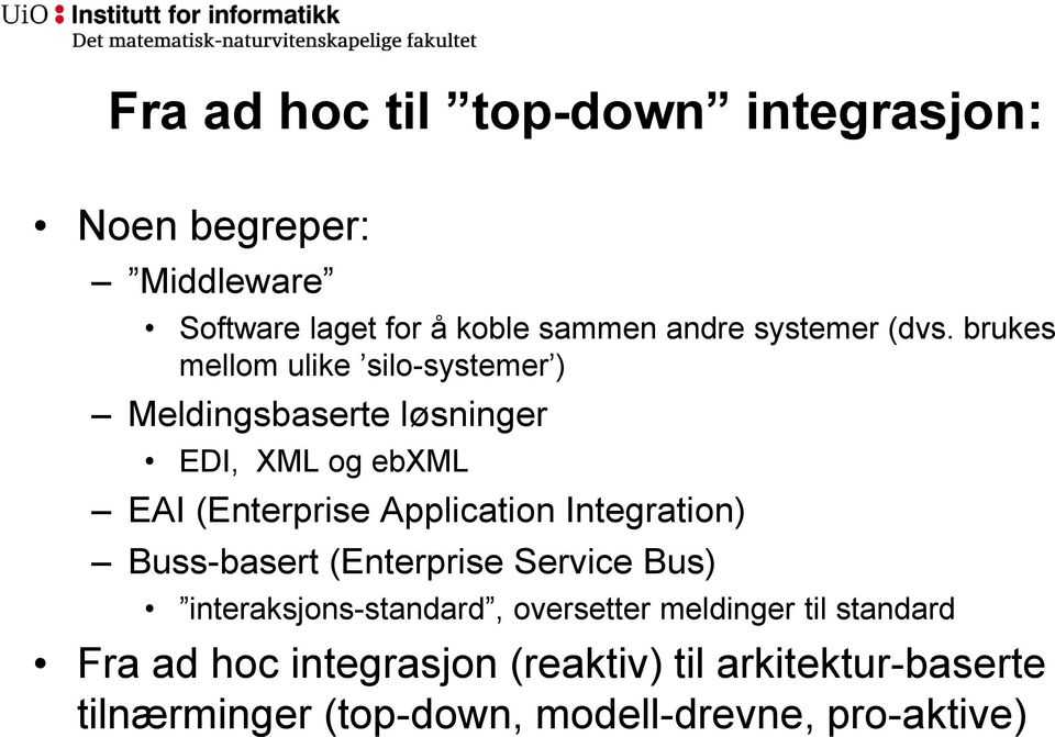 brukes mellom ulike silo-systemer ) Meldingsbaserte løsninger EDI, XML og ebxml EAI (Enterprise Application