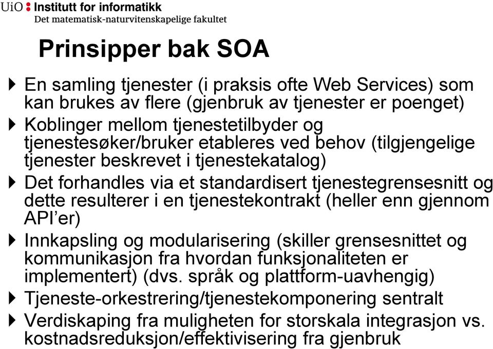 en tjenestekontrakt (heller enn gjennom API er) Innkapsling og modularisering (skiller grensesnittet og kommunikasjon fra hvordan funksjonaliteten er implementert) (dvs.