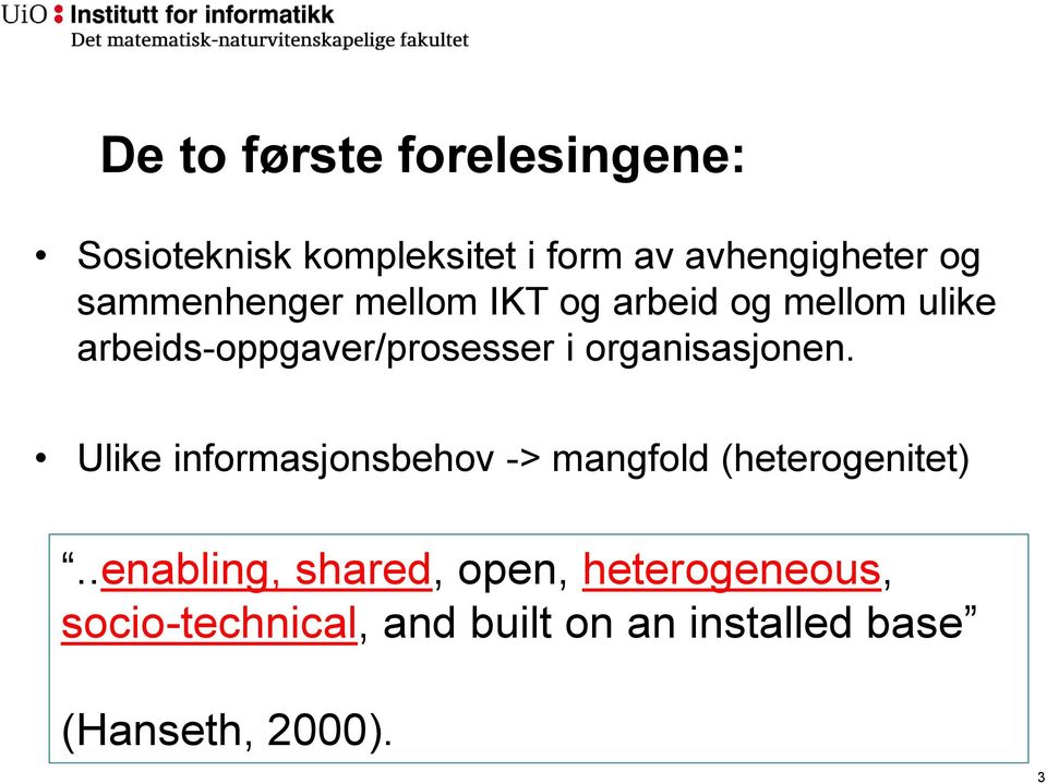 organisasjonen. Ulike informasjonsbehov -> mangfold (heterogenitet).