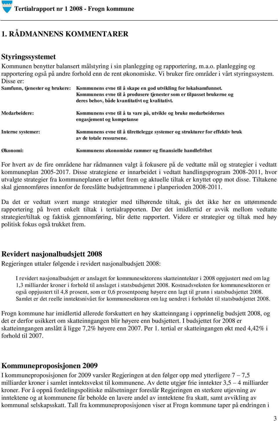 Kommunens evne til å produsere tjenester som er tilpasset brukerne og deres behov, både kvantitativt og kvalitativt.