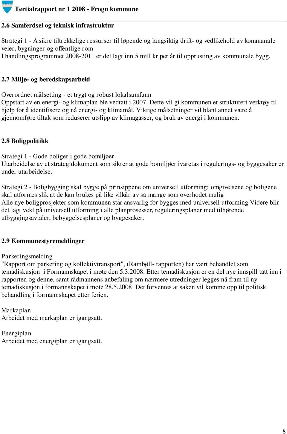 Dette vil gi kommunen et strukturert verktøy til hjelp for å identifisere og nå energi- og klimamål.