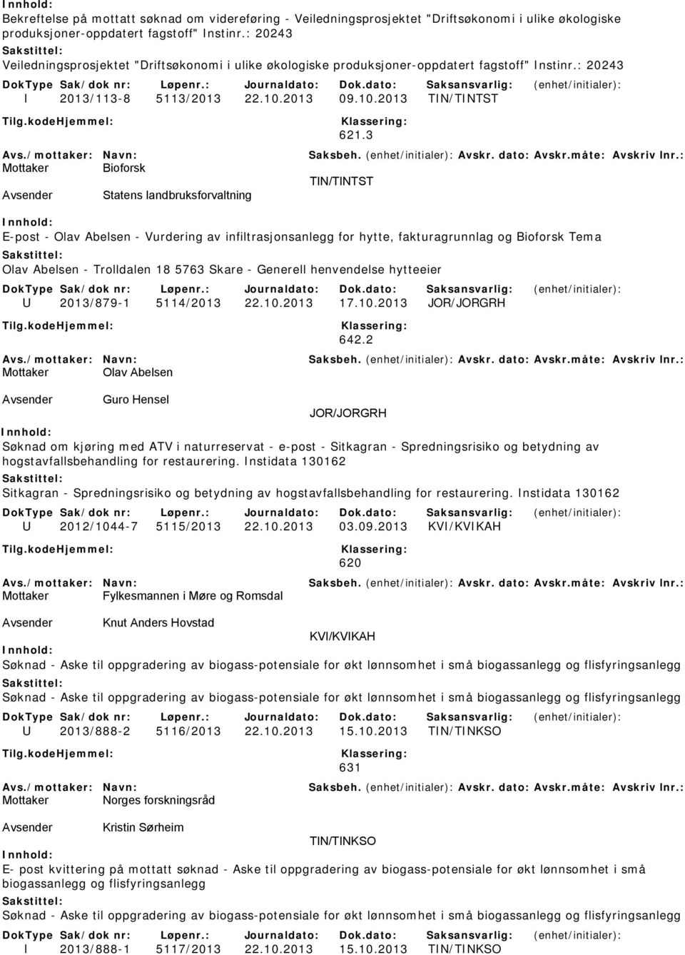 3 TIN/TINTST Avsender Statens landbruksforvaltning E-post - Olav Abelsen - Vurdering av infiltrasjonsanlegg for hytte, fakturagrunnlag og Bioforsk Tema Olav Abelsen - Trolldalen 18 5763 Skare -