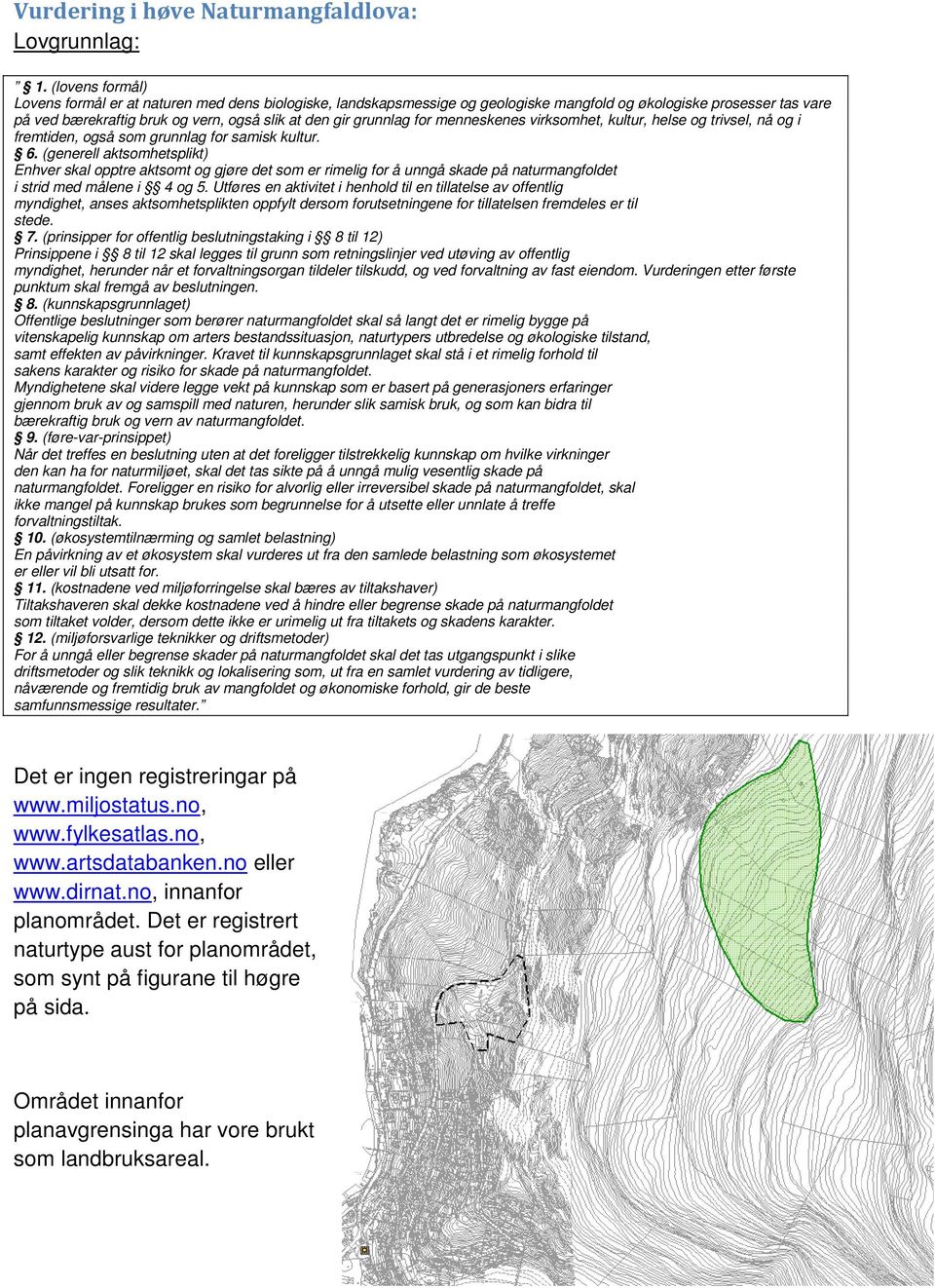 grunnlag for menneskenes virksomhet, kultur, helse og trivsel, nå og i fremtiden, også som grunnlag for samisk kultur. 6.