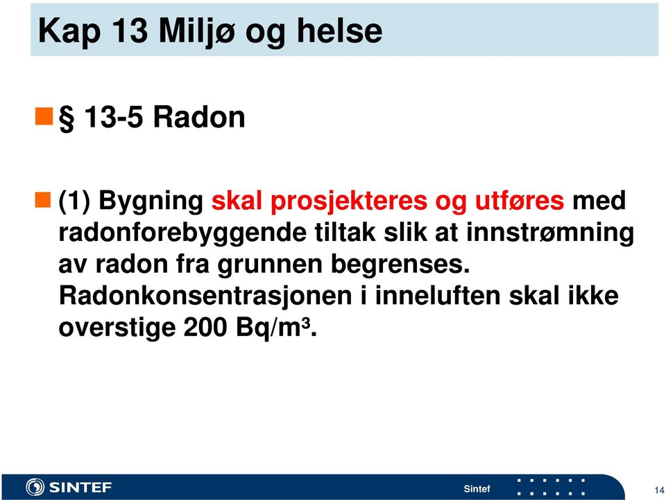 at innstrømning av radon fra grunnen begrenses.