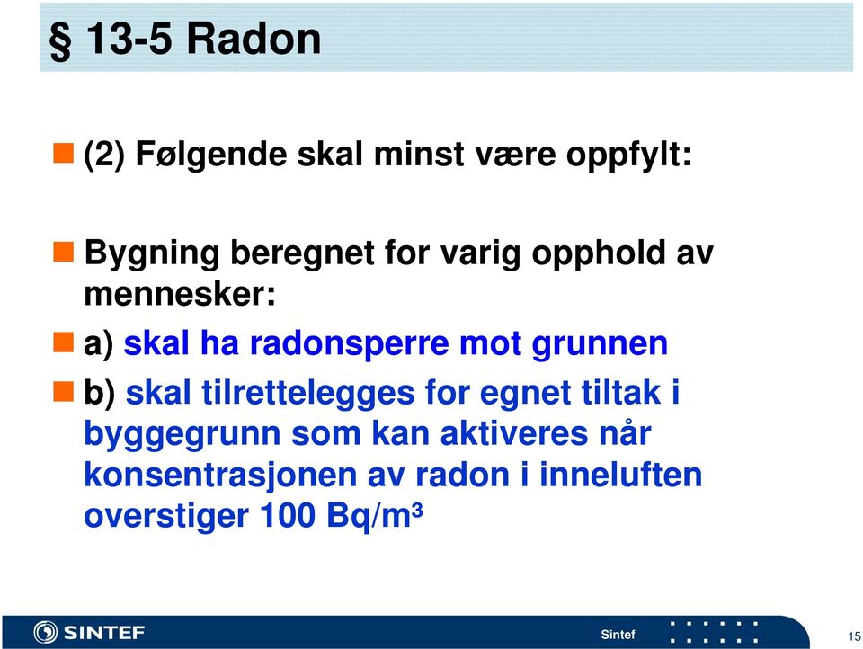 skal tilrettelegges for egnet tiltak i byggegrunn som kan aktiveres