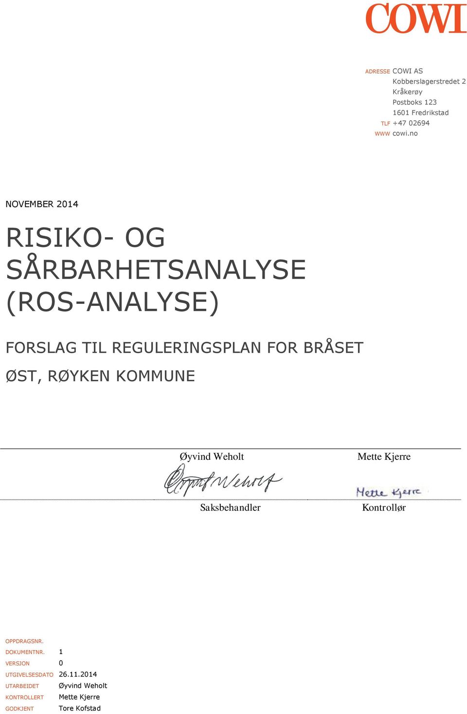 ØST, RØYKEN KOMMUNE Øyvind Weholt Mette Kjerre Saksbehandler Kontrollør OPPDRAGSNR. DOKUMENTNR.