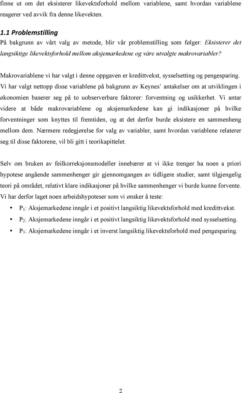 Makrovariablene vi har valgt i denne oppgaven er kredittvekst, sysselsetting og pengesparing.