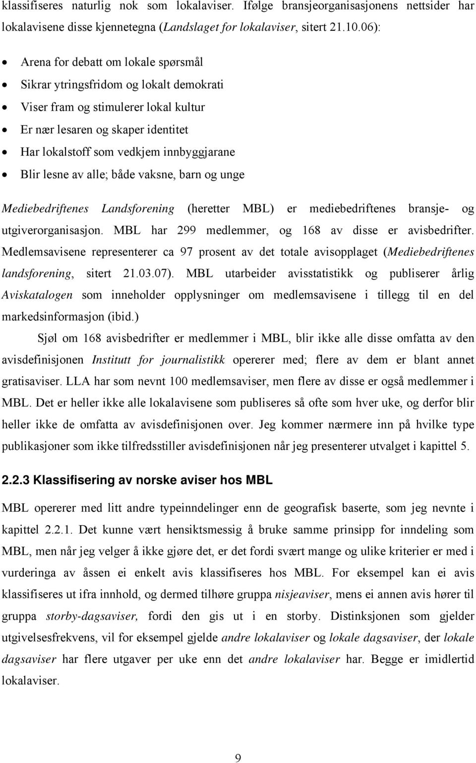 Blir lesne av alle; både vaksne, barn og unge Mediebedriftenes Landsforening (heretter MBL) er mediebedriftenes bransje- og utgiverorganisasjon.