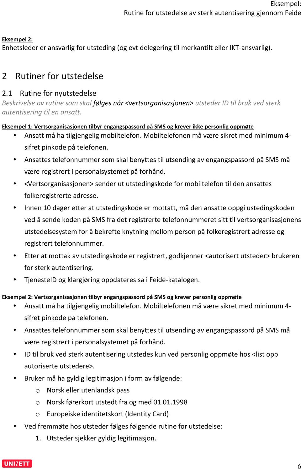 Eksempel 1: Vertsorganisasjonen tilbyr engangspassord på SMS og krever ikke personlig oppmøte Ansatt må ha tilgjengelig mobiltelefon.