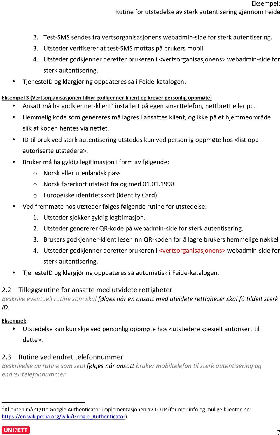 Eksempel 3 (Vertsorganisasjonen tilbyr godkjenner- klient og krever personlig oppmøte) Ansatt må ha godkjenner- klient 2 installert på egen smarttelefon, nettbrett eller pc.