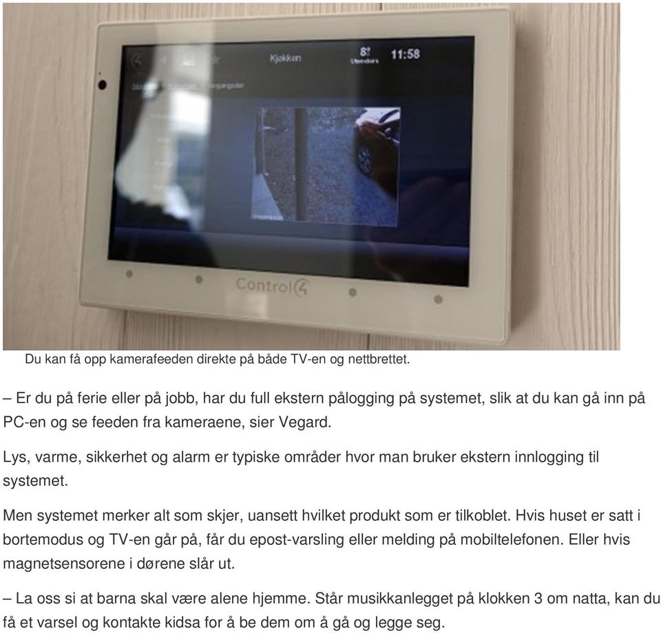 Lys, varme, sikkerhet og alarm er typiske områder hvor man bruker ekstern innlogging til systemet.