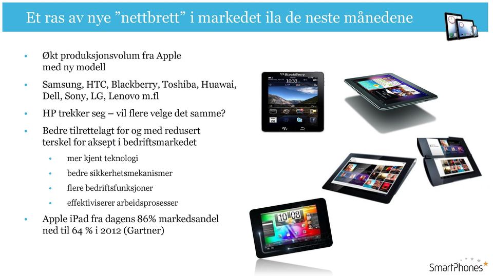 Bedre tilrettelagt for og med redusert terskel for aksept i bedriftsmarkedet mer kjent teknologi bedre