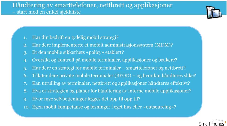 Har dere en strategi for mobile terminaler smarttelefoner og nettbrett? 6. Tillater dere private mobile terminaler (BYOD) og hvordan håndteres slike? 7.