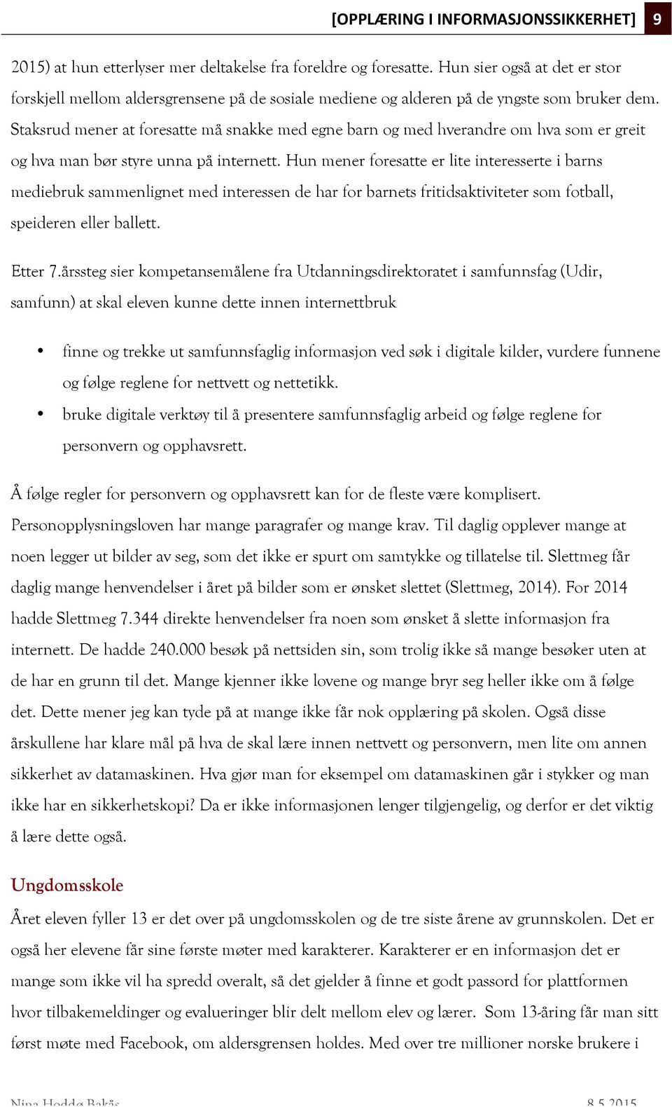 Staksrud mener at foresatte må snakke med egne barn og med hverandre om hva som er greit og hva man bør styre unna på internett.