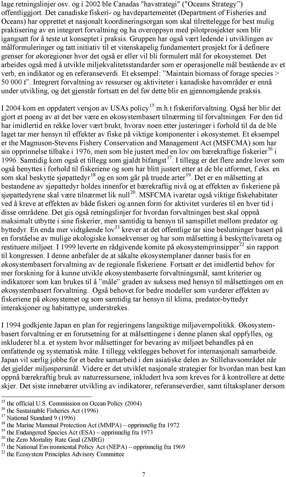 forvaltning og ha overoppsyn med pilotprosjekter som blir igangsatt for å teste ut konseptet i praksis.