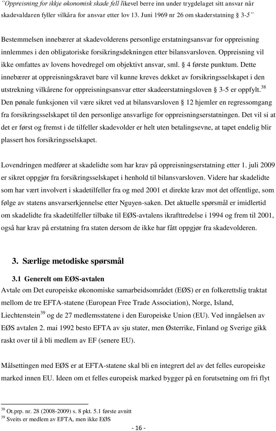 Oppreisning vil ikke omfattes av lovens hovedregel om objektivt ansvar, sml. 4 første punktum.