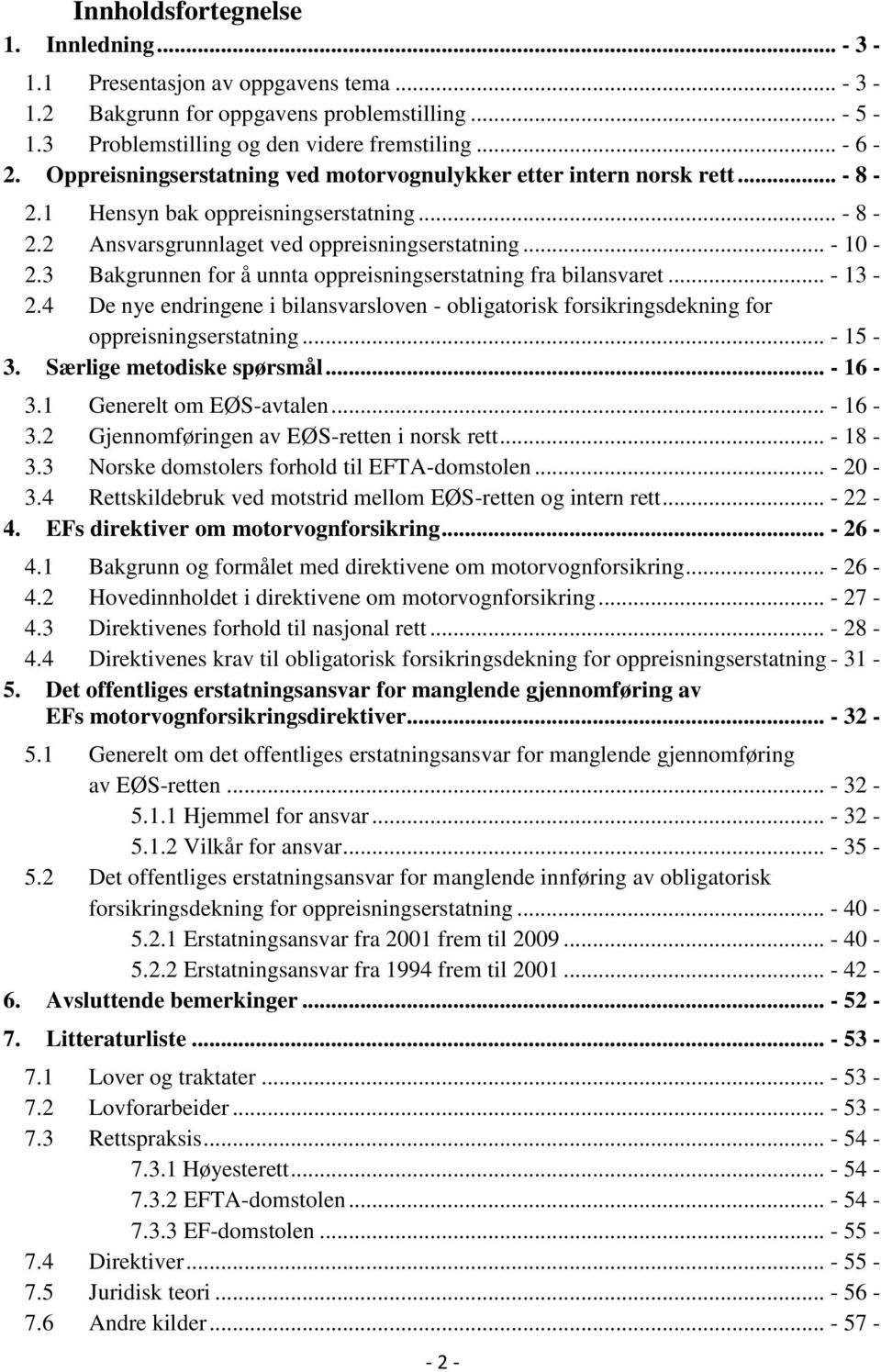 3 Bakgrunnen for å unnta oppreisningserstatning fra bilansvaret... - 13-2.4 De nye endringene i bilansvarsloven - obligatorisk forsikringsdekning for oppreisningserstatning... - 15-3.