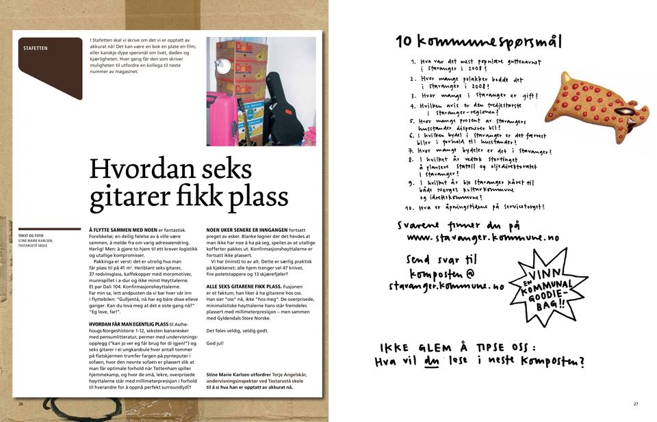 Hvordan seks gitarer fikk plass Tekst og foto: stine marie karlsen, tastarustå skole Å flytte sammen med noen er fantastisk.