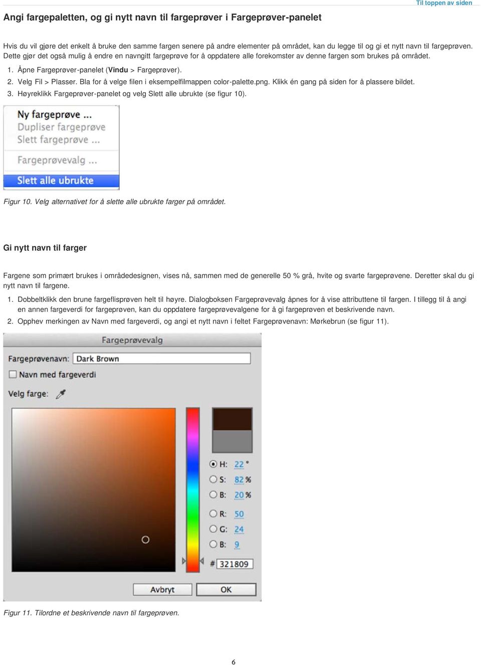 Åpne Fargeprøver-panelet (Vindu > Fargeprøver). 2. Velg Fil > Plasser. Bla for å velge filen i eksempelfilmappen color-palette.png. Klikk én gang på siden for å plassere bildet. 3.