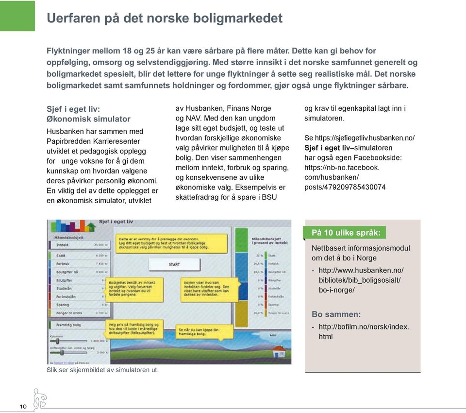 Det norske boligmarkedet samt samfunnets holdninger og fordommer, gjør også unge flyktninger sårbare.