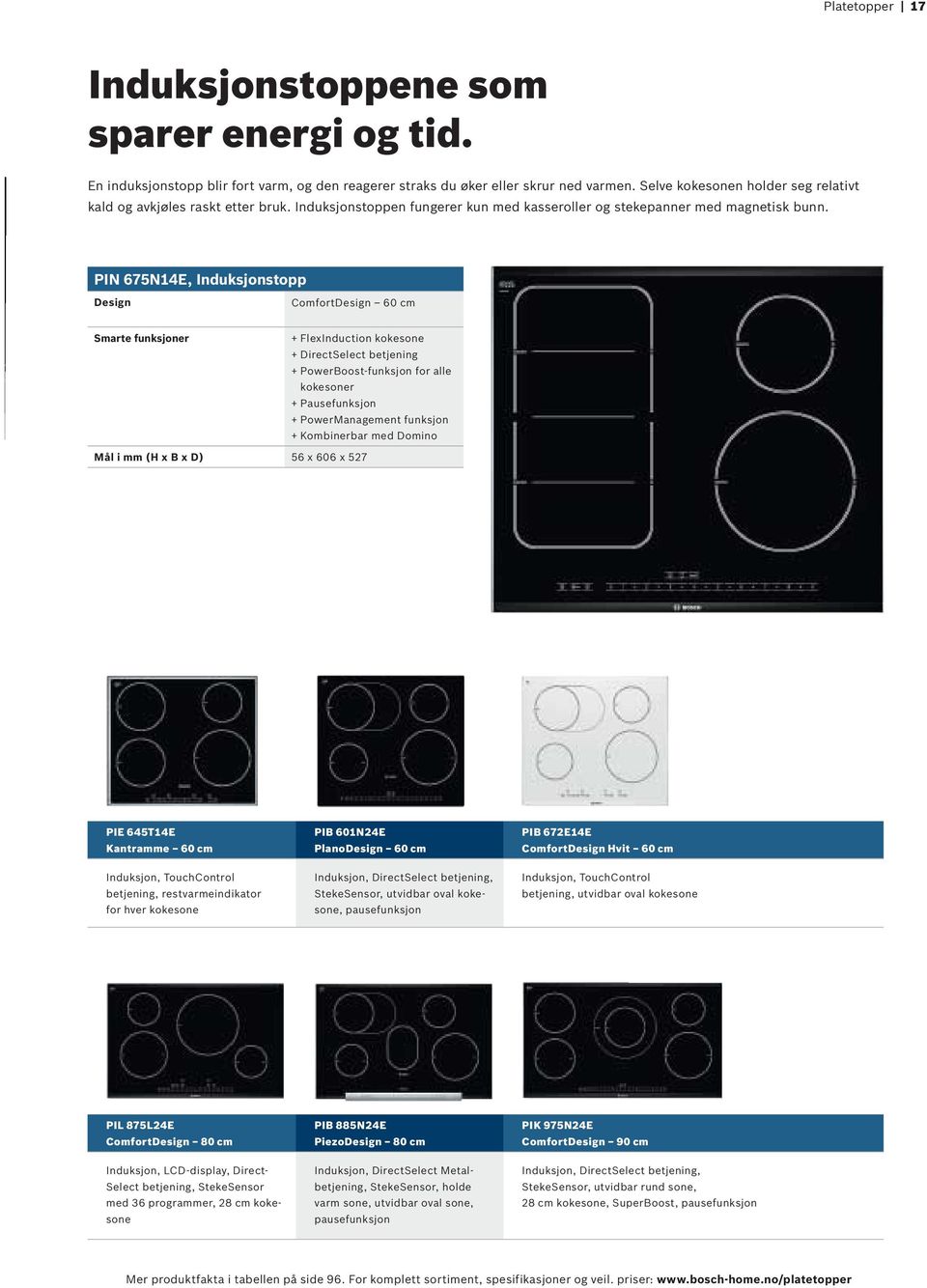 PIN 675N14E, Induksjonstopp Design ComfortDesign 60 cm Smarte funksjoner + FlexInduction kokesone + DirectSelect betjening + PowerBoost-funksjon for alle kokesoner + Pausefunksjon + PowerManagement