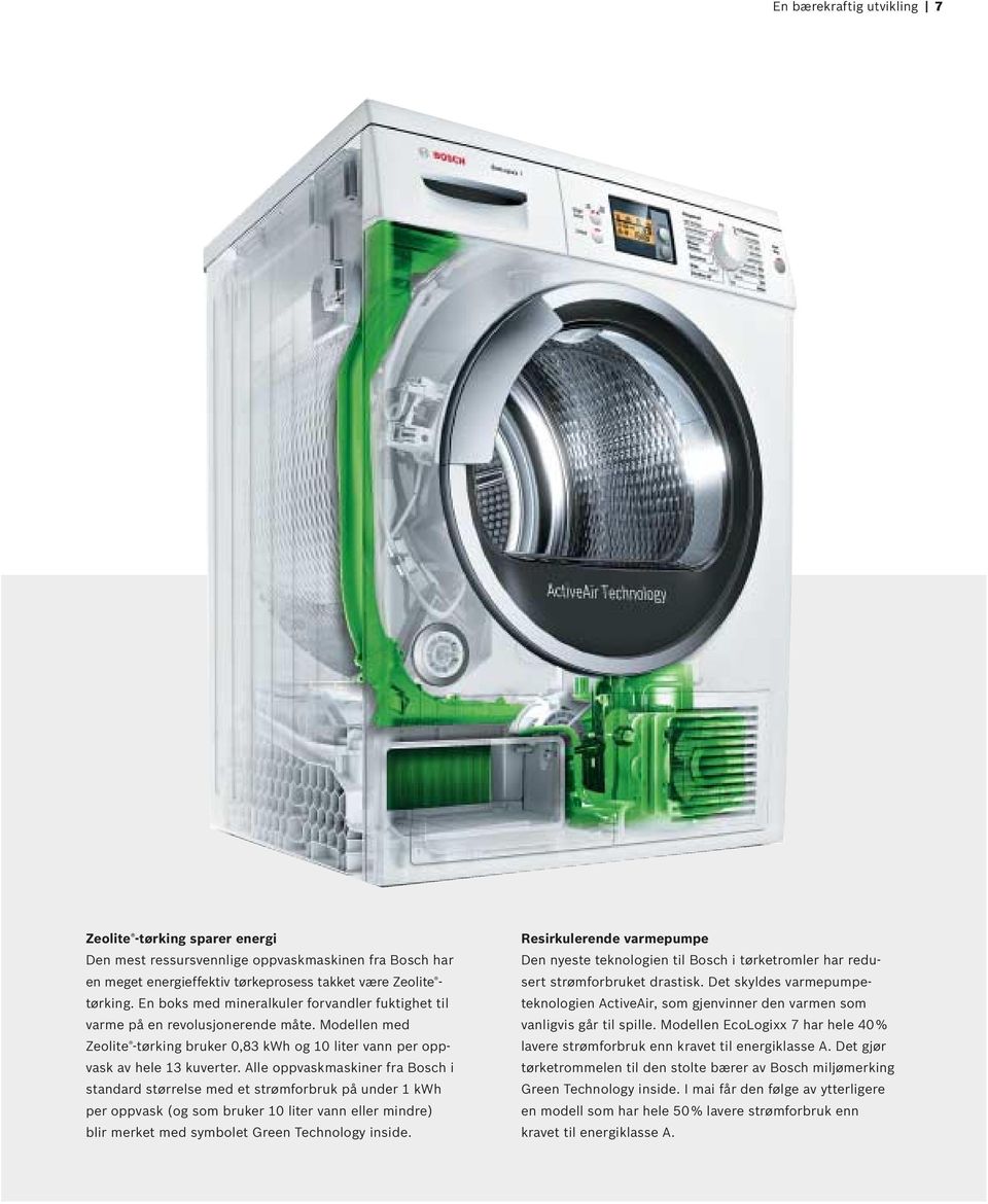 Alle oppvaskmaskiner fra Bosch i standard størrelse med et strømforbruk på under 1 kwh per oppvask (og som bruker 10 liter vann eller mindre) blir merket med symbolet Green Technology inside.