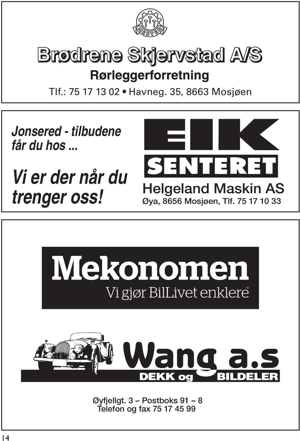 .. Vi er der når du trenger oss!