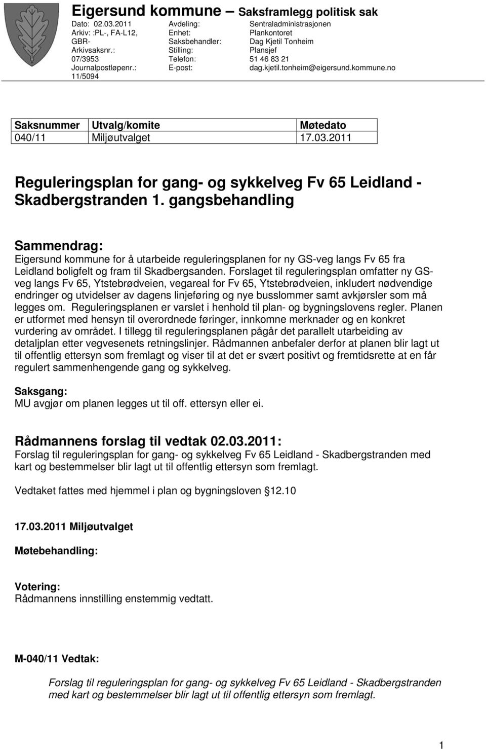 no Saksnummer Utvalg/komite Møtedato 040/11 Miljøutvalget 17.03.2011 Reguleringsplan for gang- og sykkelveg Fv 65 Leidland - Skadbergstranden 1.