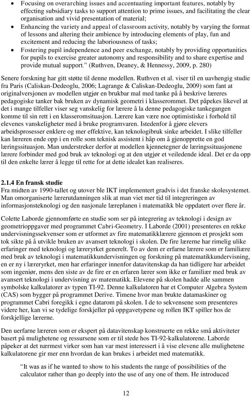 excitement and reducing the laboriousness of tasks; Fostering pupil independence and peer exchange, notably by providing opportunities for pupils to exercise greater autonomy and responsibility and