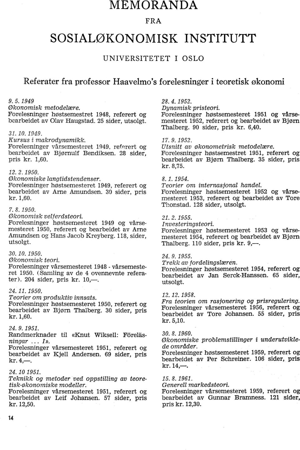 Forelesninger vårsemesteret 1949, referert og bearbeidet av Bjørnulf Bendiksen. 28 sider, pris kr. 1,60. 12. 2. 1950. Økonomiske langtidstendenser.