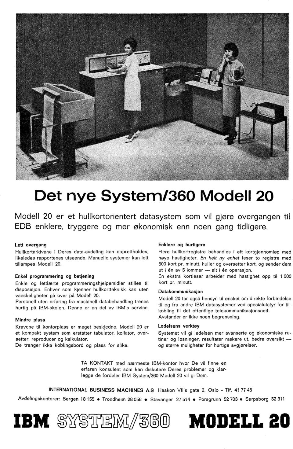 Enkel programmering og betjening Enkle og lettlærte programmeringshjelpemidler stilles til disposisjon. Enhver som kjenner hullkortteknikk kan uten vanskeligheter gå over på Modell 20.