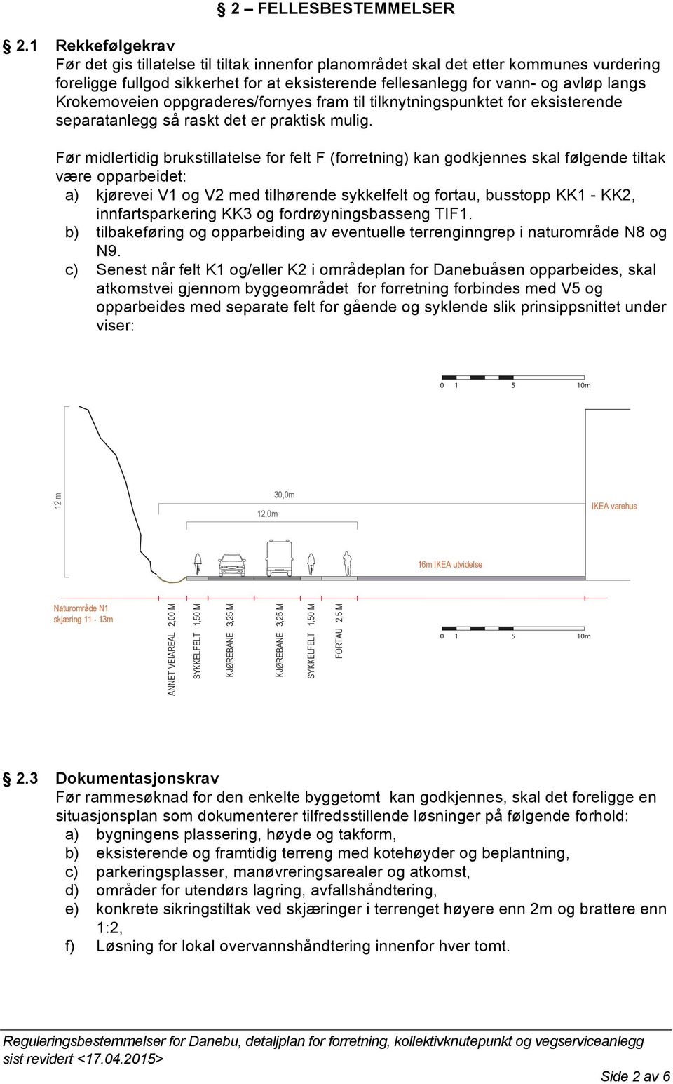 Krokemoveien oppgraderes/fornyes fram til tilknytningspunktet for eksisterende separatanlegg så raskt det er praktisk mulig.