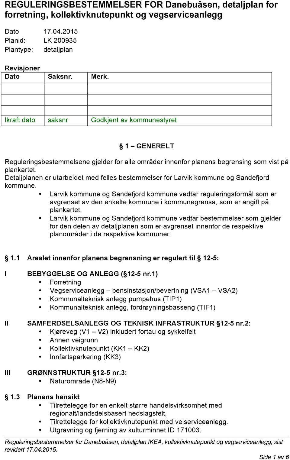 Detaljplanen er utarbeidet med felles bestemmelser for Larvik kommune og Sandefjord kommune.