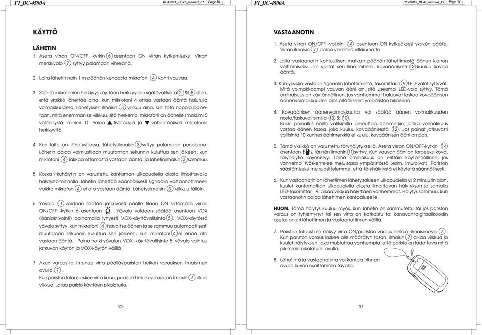 . Säädä mikrofonien herkkyys käyttäen herkkyyden säätövalitsinta & siten, että yksikkö lähettää aina, kun mikrofoni ottaa vastaan ääntä halutulla voimakkuudella.