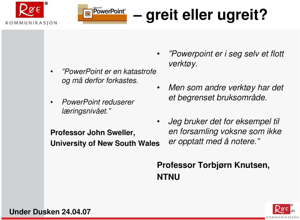 Professor John Sweller, University of New South Wales Powerpoint er i seg selv et flott verktøy.