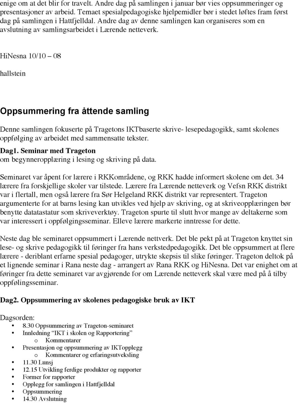 Andre dag av denne samlingen kan organiseres som en avslutning av samlingsarbeidet i Lærende netteverk.