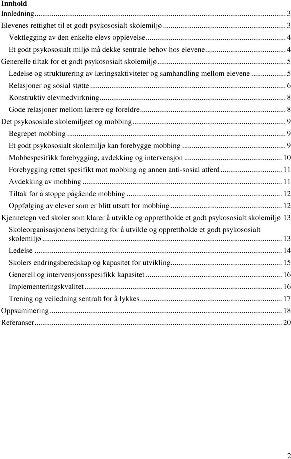 .. 6 Konstruktiv elevmedvirkning... 8 Gode relasjoner mellom lærere og foreldre... 8 Det psykososiale skolemiljøet og mobbing... 9 Begrepet mobbing.