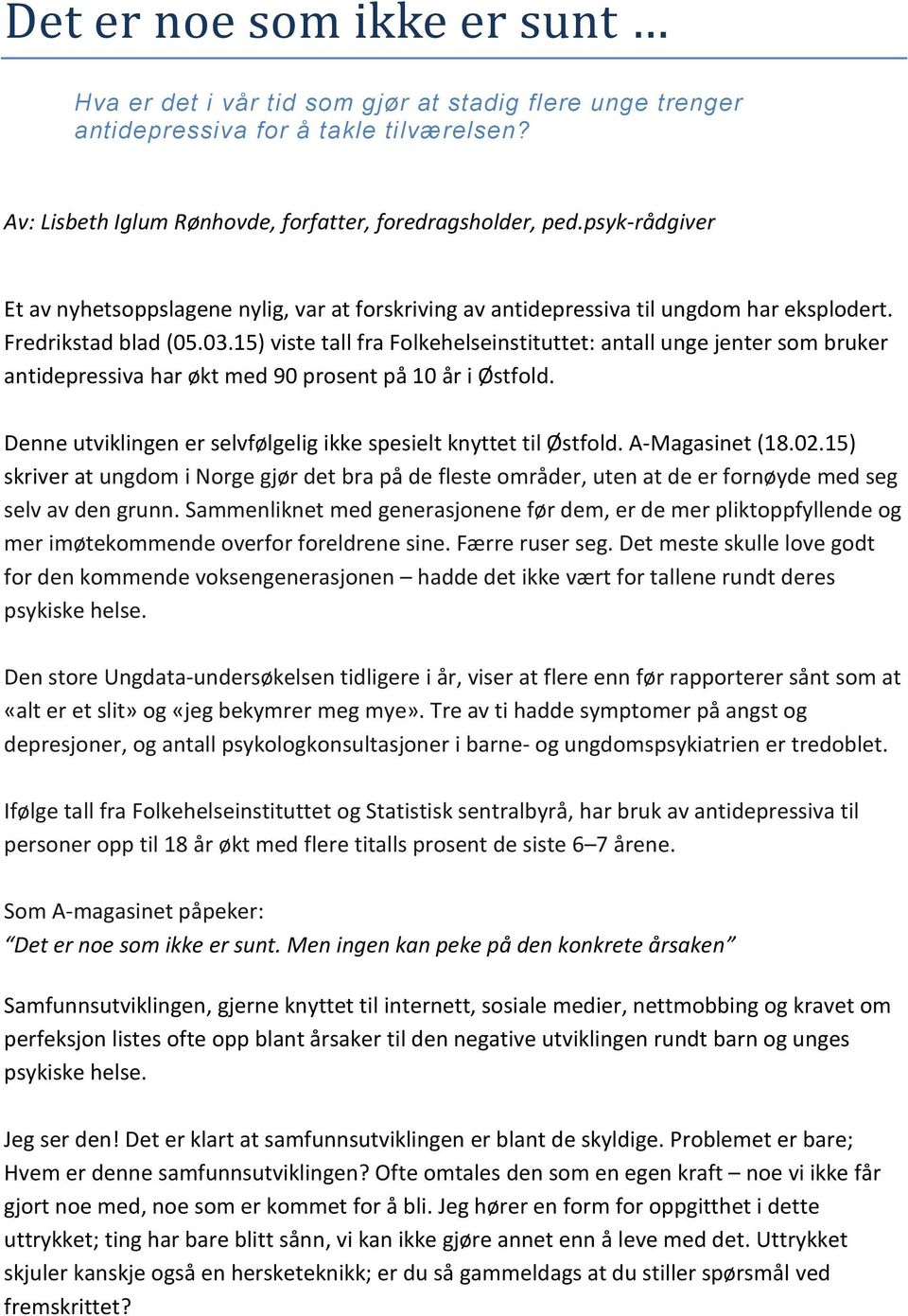 15) viste tall fra Folkehelseinstituttet: antall unge jenter som bruker antidepressiva har økt med 90 prosent på 10 år i Østfold. Denne utviklingen er selvfølgelig ikke spesielt knyttet til Østfold.