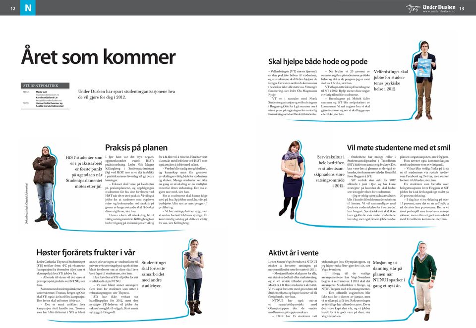 Skal hjelpe både hode og pode Velferdstingets (VT) største hjertesak er den psykiske helsen til studentene, og at studentene skal få den hjelpen de trenger.