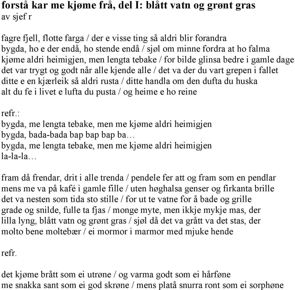 rusta / ditte handla om den dufta du huska alt du fe i livet e lufta du pusta / og heime e ho reine refr.