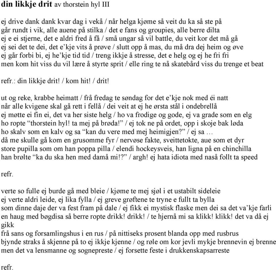 tid tid / treng ikkje å stresse, det e helg og ej he fri fri men kom hit viss du vil lære å styrte sprit / elle ring te nå skatebård viss du trenge et beat refr.: din likkje drit! / kom hit! / drit!