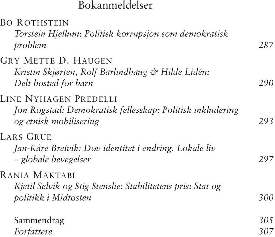 Demokratisk fellesskap: Politisk inkludering og etnisk mobilisering 293 LARS GRUE Jan-Kåre Breivik: Døv identitet i endring.