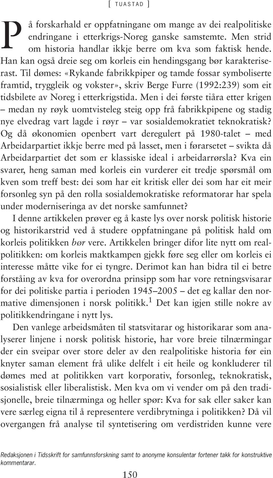 Til dømes: «Rykande fabrikkpiper og tamde fossar symboliserte framtid, tryggleik og vokster», skriv Berge Furre (1992:239) som eit tidsbilete av Noreg i etterkrigstida.