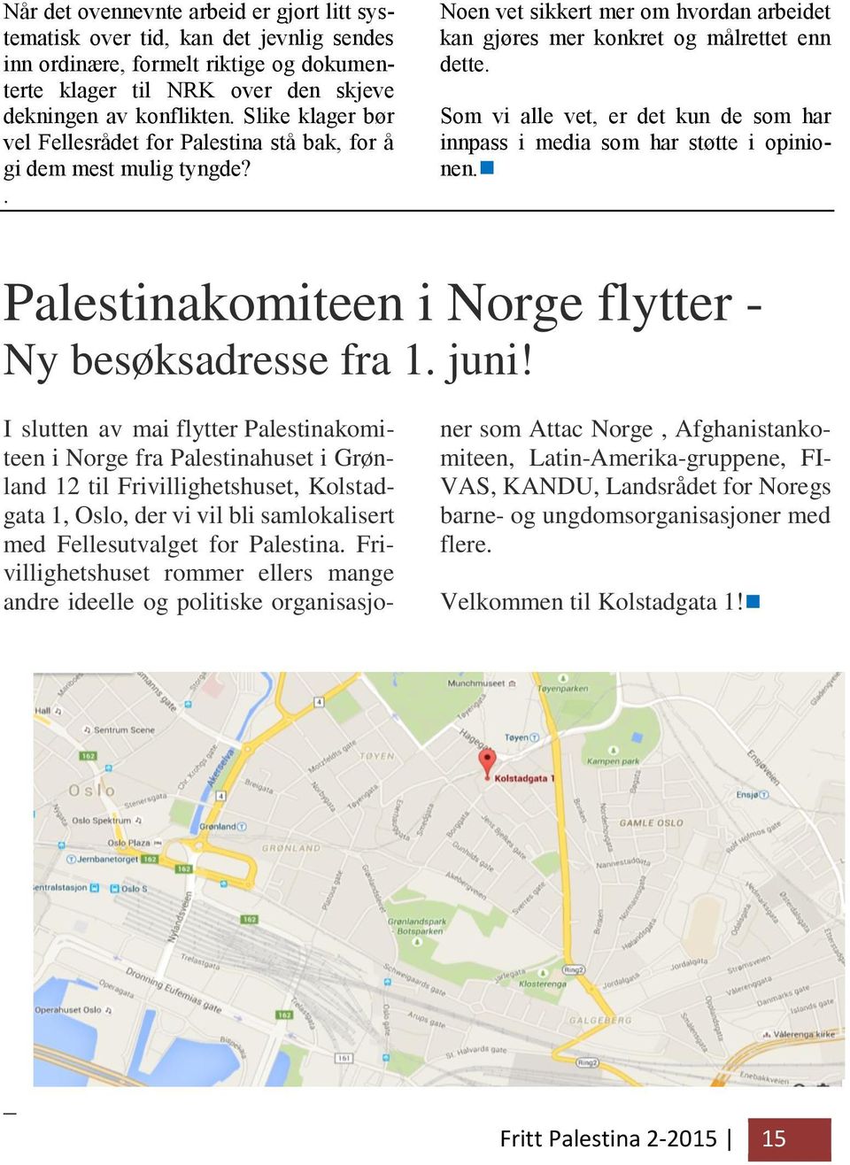 Som vi alle vet, er det kun de som har innpass i media som har støtte i opinionen. Palestinakomiteen i Norge flytter - Ny besøksadresse fra 1. juni!