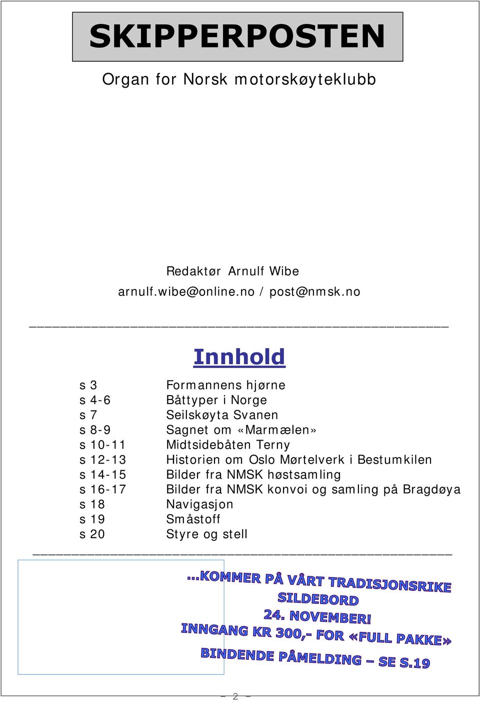 10-11 Midtsidebåten Terny s 12-13 Historien om Oslo Mørtelverk i Bestumkilen s 14-15 Bilder fra NMSK