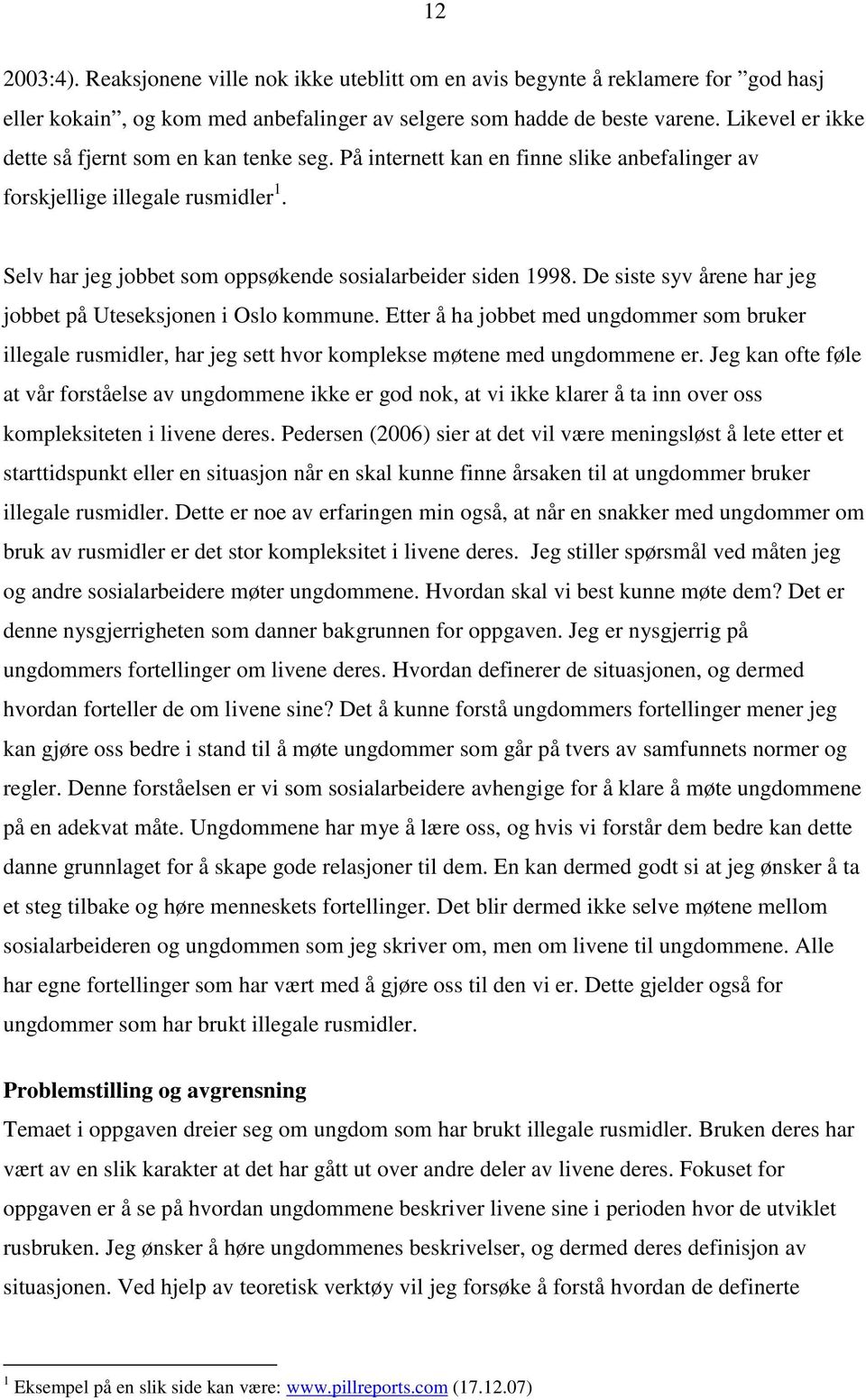 De siste syv årene har jeg jobbet på Uteseksjonen i Oslo kommune. Etter å ha jobbet med ungdommer som bruker illegale rusmidler, har jeg sett hvor komplekse møtene med ungdommene er.