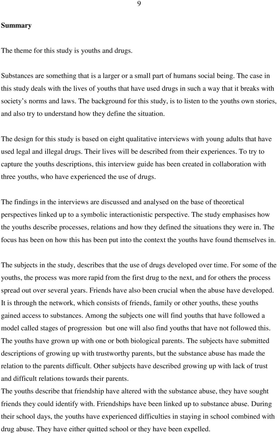 The background for this study, is to listen to the youths own stories, and also try to understand how they define the situation.