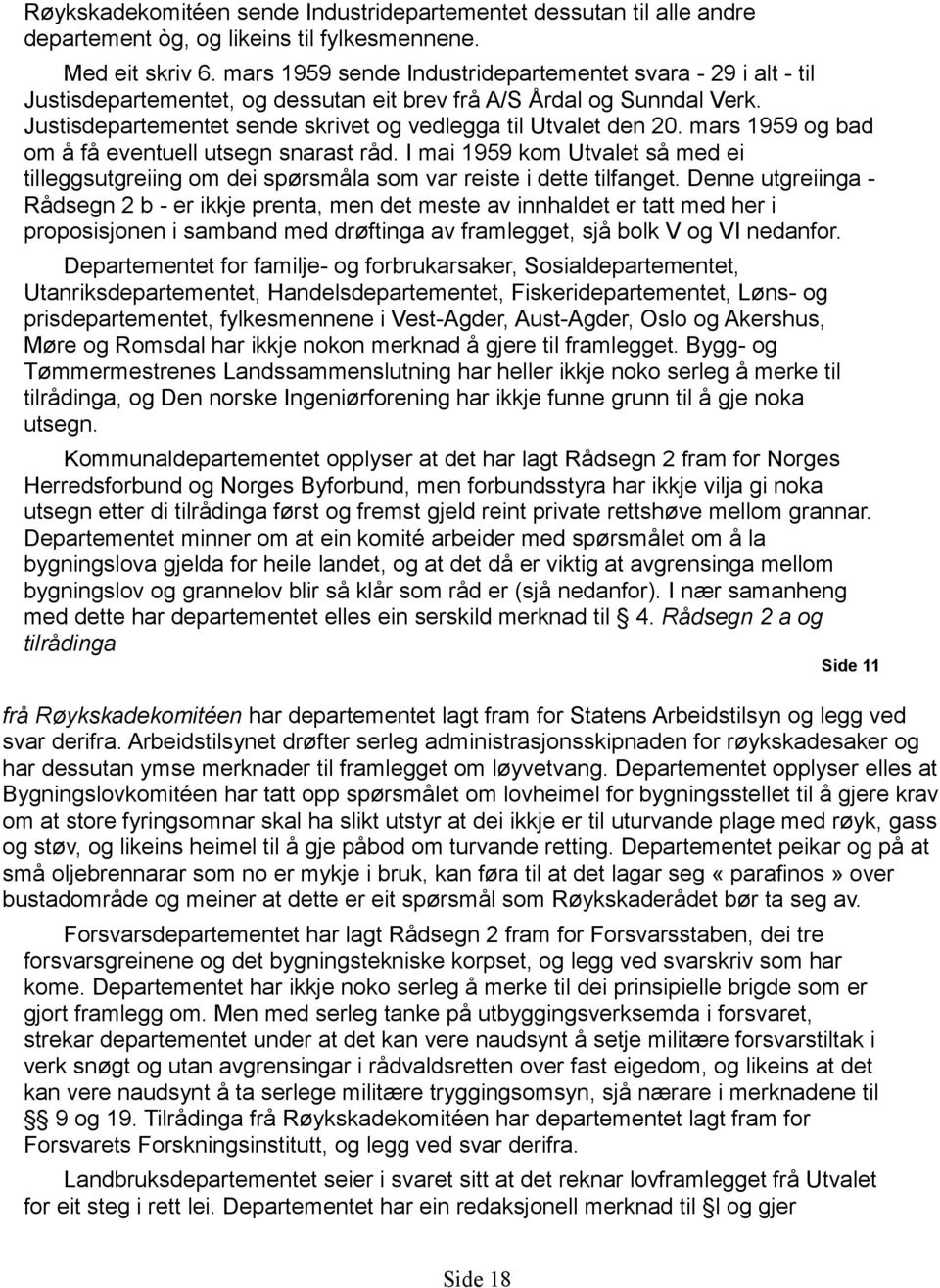 mars 1959 og bad om å få eventuell utsegn snarast råd. I mai 1959 kom Utvalet så med ei tilleggsutgreiing om dei spørsmåla som var reiste i dette tilfanget.