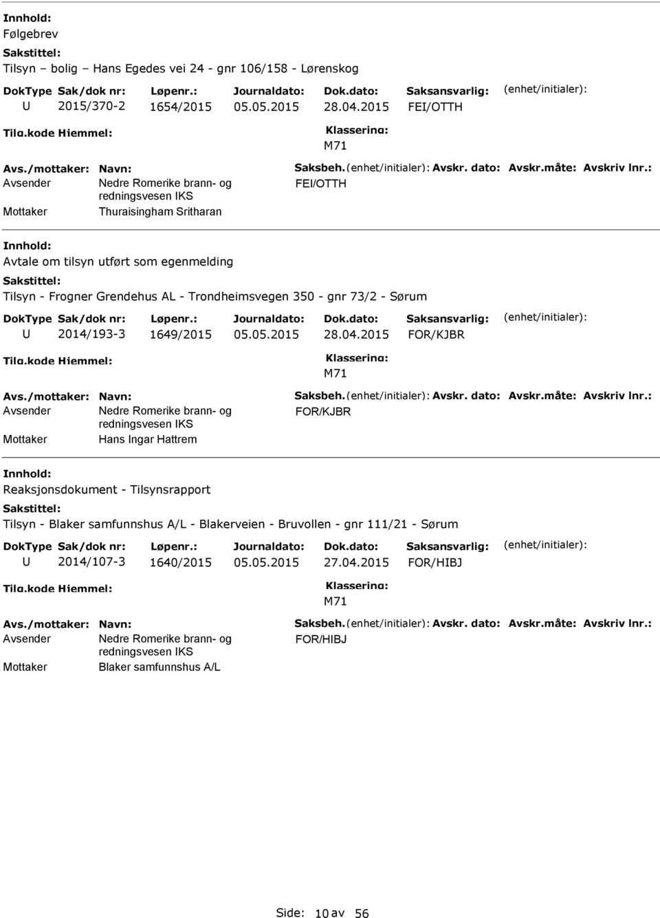 2015 FOR/KJBR Avs./mottaker: Navn: Saksbeh. Avskr. dato: Avskr.måte: Avskriv lnr.