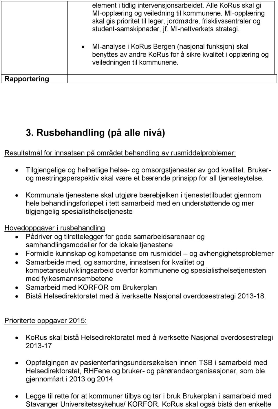 MI-analyse i KoRus Bergen (nasjonal funksjon) skal benyttes av andre KoRus for å sikre kvalitet i opplæring og veiledningen til kommunene. Rapportering 3.